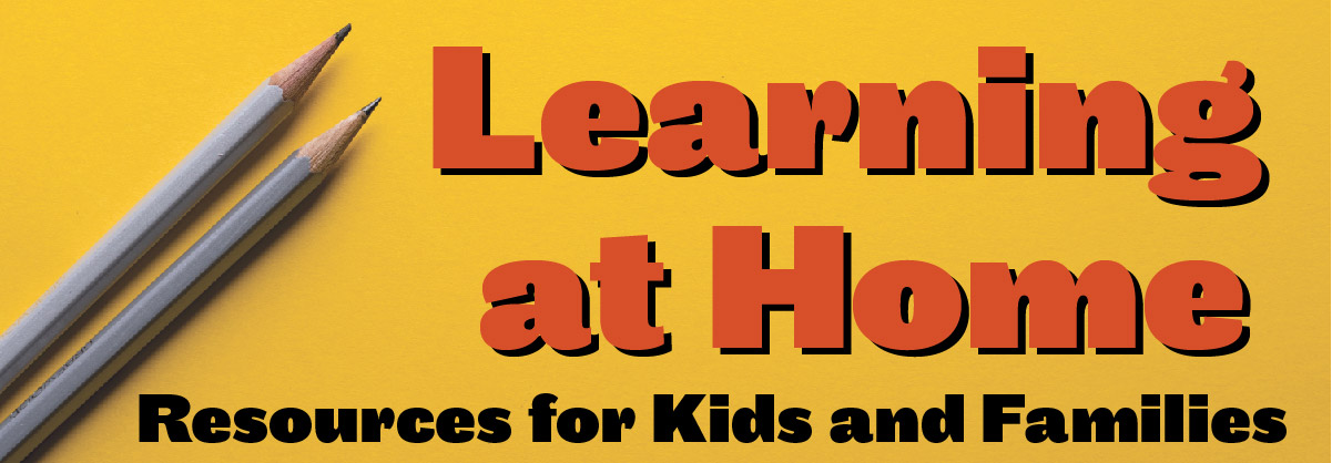 Learning at home resources for kids & families