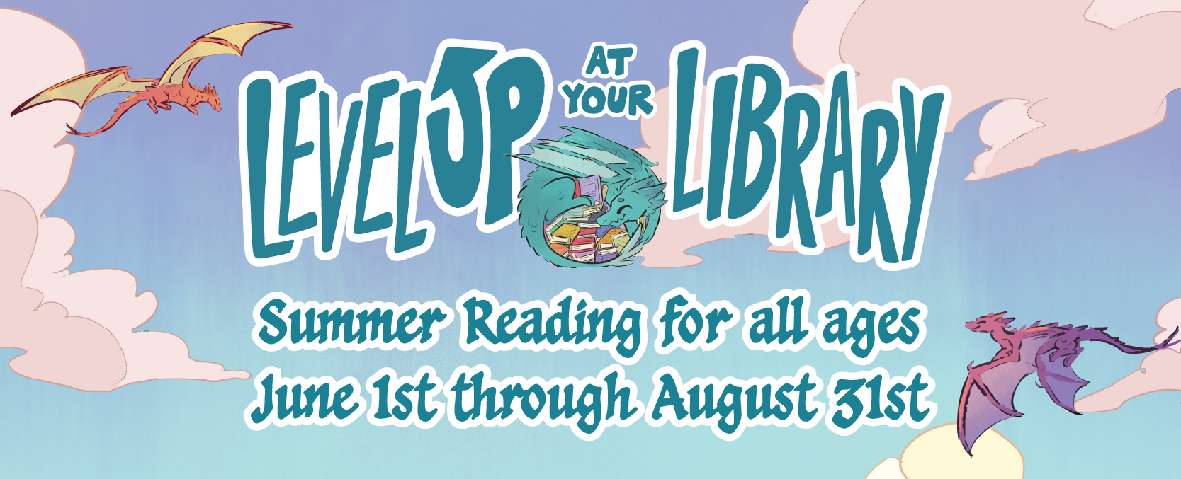 Level Up At Your Library! Summer Reading for all ages, June 1st through August 31st.