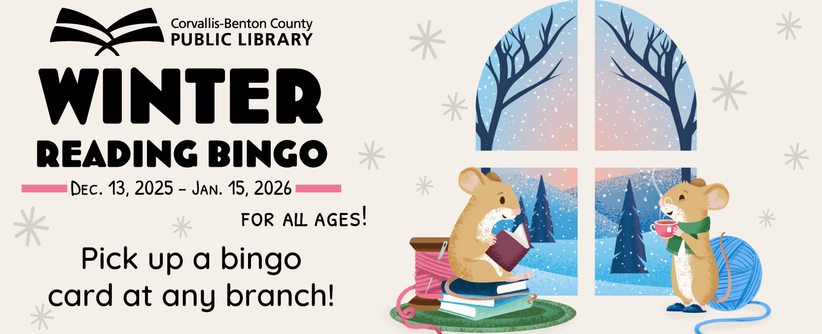 Winter Reading Bingo, December 13, 2025 through January 15, 2026. For all ages! Pick up a bingo card at any branch.