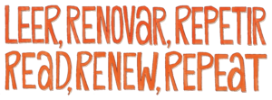 Leer, Renovar, Repetir - Read, Renew, Repeat